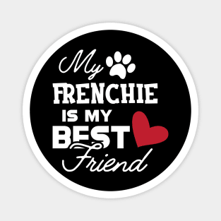 Frenchie Dog - My frenchie is my best friend Magnet